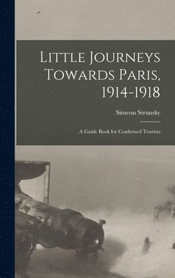 Simeon Strunsky - Little Journeys Towards Paris, 1914-1918, Inbunden. Tillgänglighet: Lägg i varukorg