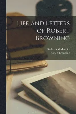 Robert Browning, Sutherland Orr - Life and Letters of Robert Browning, Häftad. Tillgänglighet: Lägg i varukorg