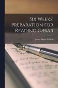 Six Weeks' Preparation for Reading Csar