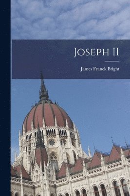 James Franck Bright - Joseph II, Häftad. Tillgänglighet: Lägg i varukorg