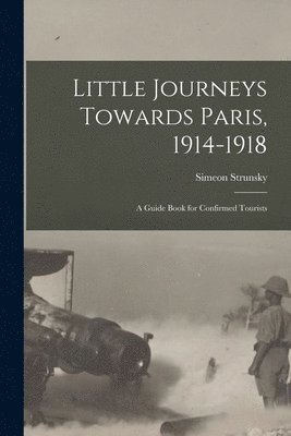 Simeon Strunsky - Little Journeys Towards Paris, 1914-1918, Häftad. Tillgänglighet: Lägg i varukorg