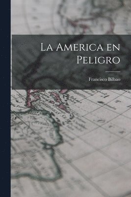 Francisco Bilbao - America en Peligro, Häftad. Tillgänglighet: Lägg i varukorg