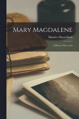Maurice Maeterlinck - Mary Magdalene, Häftad
