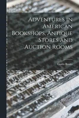 Guido Bruno - Adventures in American Bookshops, Antique Stores and Auction Rooms, Häftad. Tillgänglighet: Lägg i varukorg