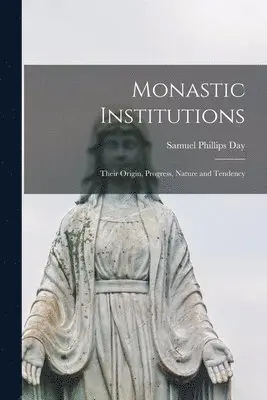 Samuel Phillips Day - Monastic Institutions, Häftad. Tillgänglighet: Lägg i varukorg