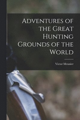 Victor Meunier - Adventures of the Great Hunting Grounds of the World, Häftad