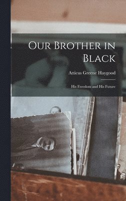 Atticus Greene Haygood - Our Brother in Black, Inbunden