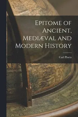 Carl Ploetz - Epitome of Ancient, Mediæval and Modern History, Häftad. Tillgänglighet: Lägg i varukorg
