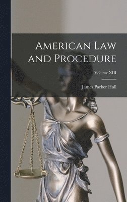 James Parker Hall - American Law and Procedure; Volume XIII, Inbunden. Tillgänglighet: Lägg i varukorg