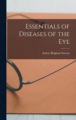 Arthur Brigham Norton - Essentials of Diseases of the Eye, Inbunden. Tillgänglighet: Lägg i varukorg