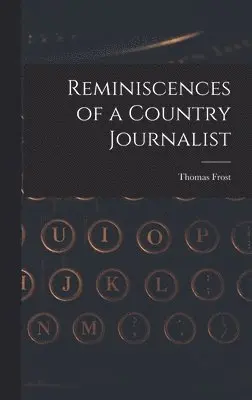 Thomas Frost - Reminiscences of a Country Journalist, Inbunden. Tillgänglighet: Lägg i varukorg