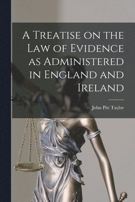 John Pitt Taylor - Treatise on the Law of Evidence as Administered in England and Ireland, Häftad. Tillgänglighet: Lägg i varukorg