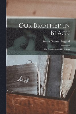 Atticus Greene Haygood - Our Brother in Black, Häftad
