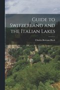 Guide to Switzerland and the Italian Lakes