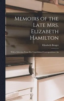 Elizabeth Benger - Memoirs of the Late Mrs. Elizabeth Hamilton, Inbunden. Tillgänglighet: Lägg i varukorg