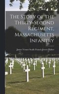 The Story of the Thirty-second Regiment, Massachusetts Infantry