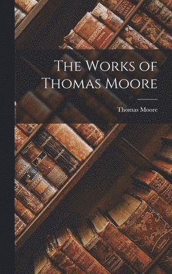 Thomas Moore - Works of Thomas Moore, Inbunden