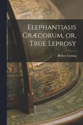 Robert Liveing - Elephantiasis Græcorum, or, True Leprosy, Häftad. Tillgänglighet: Lägg i varukorg