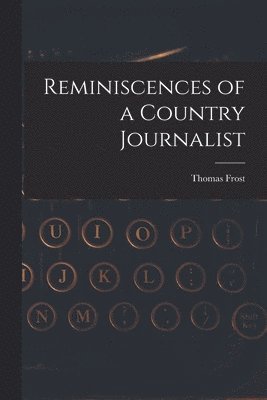 Thomas Frost - Reminiscences of a Country Journalist, Häftad. Tillgänglighet: Lägg i varukorg