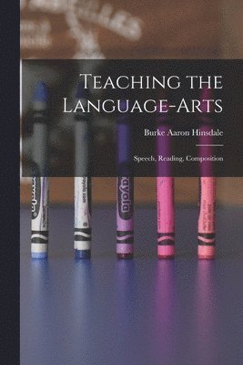 Burke Aaron Hinsdale - Teaching the Language-Arts, Häftad