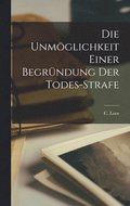 Die Unm�glichkeit Einer Begr�ndung der Todes-Strafe