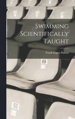 Frank Eugen Dalton - Swimming Scientifically Taught, Inbunden. Tillgänglighet: Lägg i varukorg