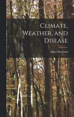 Alfred Haviland - Climate, Weather, and Disease, Inbunden. Tillgänglighet: Lägg i varukorg
