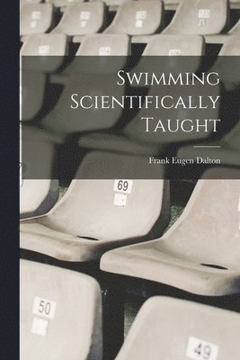 Frank Eugen Dalton - Swimming Scientifically Taught, Häftad. Tillgänglighet: Lägg i varukorg