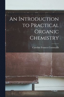 Caroline Frances Cornwallis - Introduction to Practical Organic Chemistry, Häftad