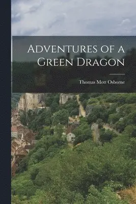 Thomas Mott Osborne - Adventures of a Green Dragon, Häftad. Tillgänglighet: Lägg i varukorg