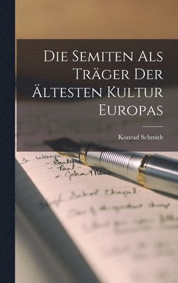 Konrad Schmidt - Die Semiten als Träger der Ältesten Kultur Europas, Inbunden
