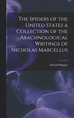 Edward Burgess - Spiders of the United States a Collection of the Arachnological Writings of Nicholas Marcellus, Inbunden. Tillgänglighet: Lägg i varukorg