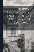 Royal Phraseological English-French, French-English Dictionary