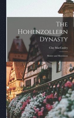 Clay Maccauley - Hohenzollern Dynasty; Motive and Movement, Inbunden