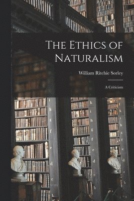 William Ritchie Sorley - Ethics of Naturalism, Häftad