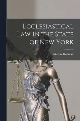 Murray Hoffman - Ecclesiastical Law in the State of New York, Häftad. Tillgänglighet: Lägg i varukorg