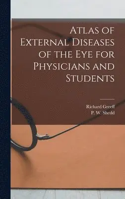 Richard Greeff, P W Shedd - Atlas of External Diseases of the eye for Physicians and Students, Inbunden. Tillgänglighet: Lägg i varukorg