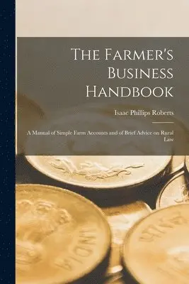 Isaac Phillips Roberts - Farmer's Business Handbook; a Manual of Simple Farm Accounts and of Brief Advice on Rural Law, Häftad. Tillgänglighet: Lägg i varukorg