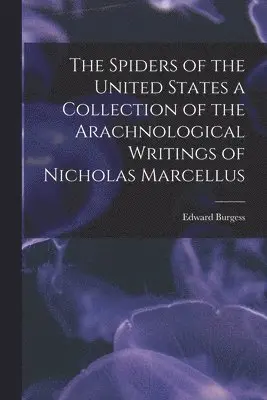 Edward Burgess - Spiders of the United States a Collection of the Arachnological Writings of Nicholas Marcellus, Häftad. Tillgänglighet: Lägg i varukorg