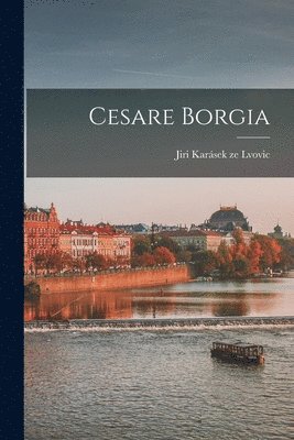 Jiri Karásek Ze Lvovic - Cesare Borgia, Häftad