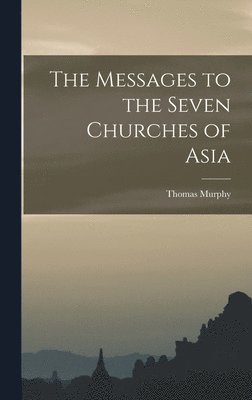 Thomas Murphy - Messages to the Seven Churches of Asia, Inbunden