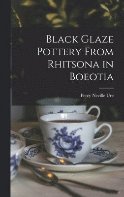 Percy Neville Ure - Black Glaze Pottery From Rhitsona in Boeotia, Inbunden. Tillgänglighet: Lägg i varukorg