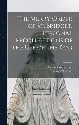 James Glass Bertram, Margaret Anson - Merry Order of St. Bridget. Personal Recollections of the Use of the Rod, Inbunden. Tillgänglighet: Lägg i varukorg