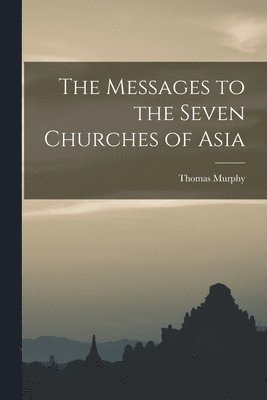 Thomas Murphy - Messages to the Seven Churches of Asia, Häftad