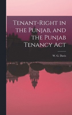 W G Davis - Tenant-Right in the Punjab, and the Punjab Tenancy Act, Inbunden. Tillgänglighet: Lägg i varukorg
