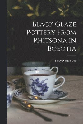 Percy Neville Ure - Black Glaze Pottery From Rhitsona in Boeotia, Häftad. Tillgänglighet: Lägg i varukorg