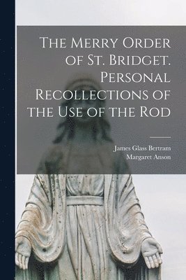 James Glass Bertram, Margaret Anson - Merry Order of St. Bridget. Personal Recollections of the Use of the Rod, Häftad. Tillgänglighet: Lägg i varukorg