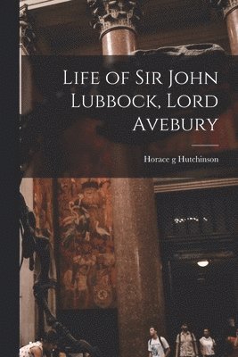 Horace G Hutchinson - Life of Sir John Lubbock, Lord Avebury, Häftad. Tillgänglighet: Lägg i varukorg