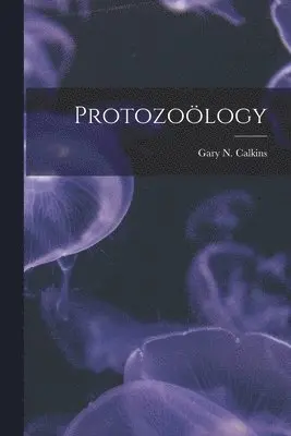 Gary N Calkins - Protozoölogy, Häftad. Tillgänglighet: Lägg i varukorg