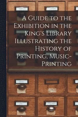 Guide to the Exhibition in the King's Library Illustrating the History of Printing, Music-printing